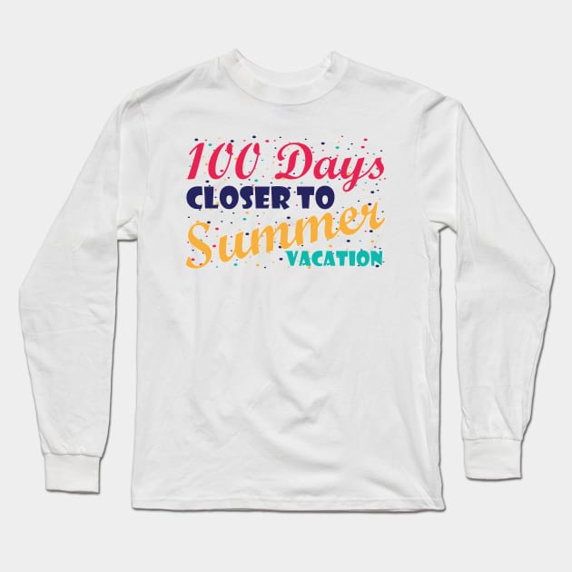 100 Days Closer to Summer vacation - 100 Days Of School Long Sleeve T-Shirt by zerouss